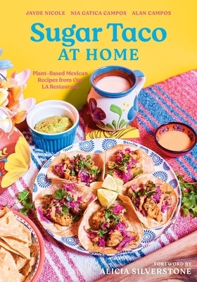 Sugar Taco at Home: Plant-Based Mexican Recipes from Our L.A. Restaurant by Nicole, Jayde