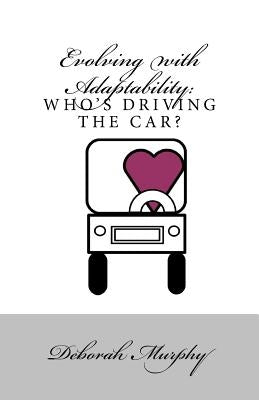 Evolving with Adaptability: : Who's Driving the Car by Murphy, Deborah