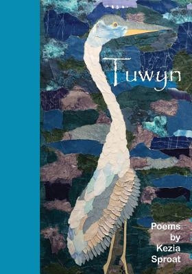 Tuwyn: Poems by Kezia Sproat by Fix, Charlene