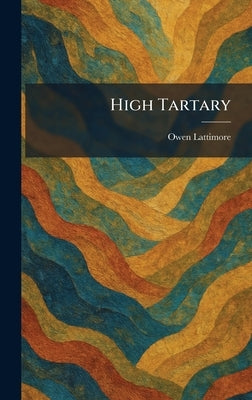 High Tartary by Lattimore, Owen