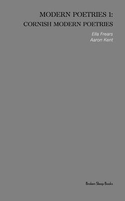 Cornish Modern Poetries by Kent, Aaron