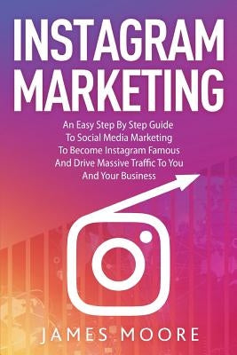 Instagram Secrets: The Underground Playbook for Growing Your Following Fast, Driving Massive Traffic & Generating Predictable Profits by Moore, James
