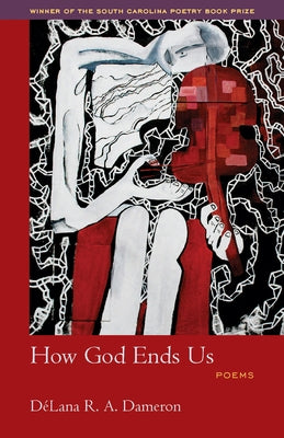 How God Ends Us: Poems by Dameron-John, Délana