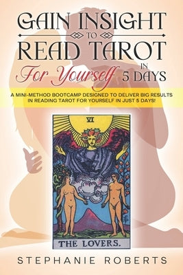 Gain Insight to Read Tarot for Yourself in 5 Days by Roberts, Stephanie