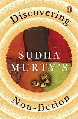 Discovering Sudha Murty's Non-Fiction: Here, There and Everywhere, Three Thousand Stitches, Wise and Otherwise, the Day I Stopped Drinking Milk, the O by Murty, Sudha