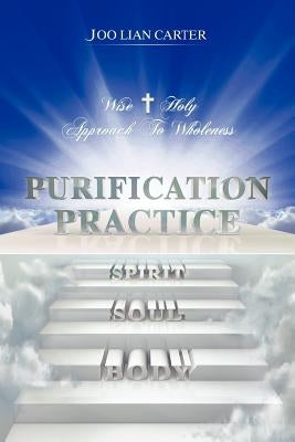 Purification Practice: Wise & Holy Approach To Wholeness by Carter, Joo Lian