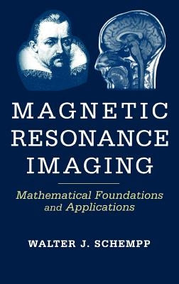 Magnetic Resonance Imaging: Mathematical Foundations and Applications by Schempp, Walter Johannes