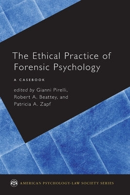 Ethical Practice of Forensic Psychology: A Casebook by Pirelli, Gianni