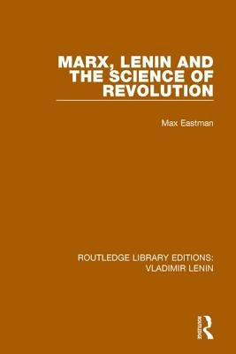 Marx, Lenin and the Science of Revolution by Eastman, Max