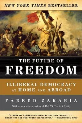 The Future of Freedom: Illiberal Democracy at Home and Abroad by Zakaria, Fareed