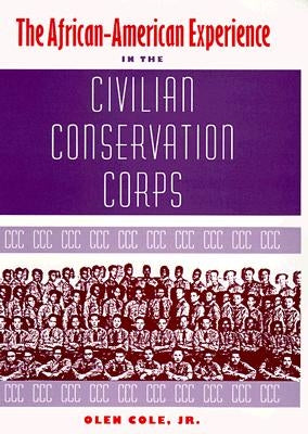 The African-American Experience in the Civilian Conservation Corps by Cole, Olen, Jr.