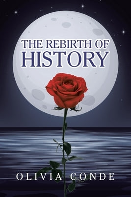 The Rebirth of History by Conde, Olivia