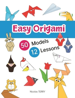 Easy Origami 50 Models 12 Lessons by Terry, Nicolas