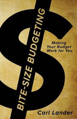 Bite-Size Budgeting: Making Your Budget Work for You by Lander, Carl