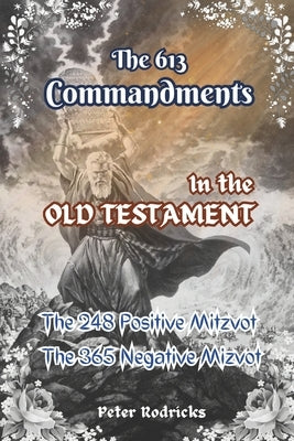 The 613 Commandments in the Old Testament by Rodricks, Peter