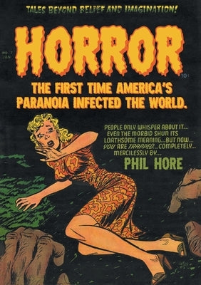 Horror: The First Time America's Paranoia Infected the World by Hore, Phil