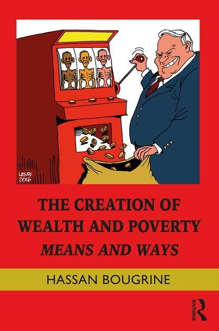 The Creation of Wealth and Poverty: Means and Ways by Bougrine, Hassan
