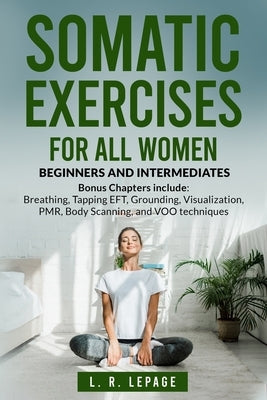 Somatic Exercises for All Women: Beginners and Intermediates by Lepage, L. R.