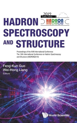 Hadron Spectroscopy and Structure - Proceedings of the XVIII International Conference by Guo, Feng-Kun
