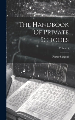 The Handbook Of Private Schools; Volume 5 by Sargent, Porter