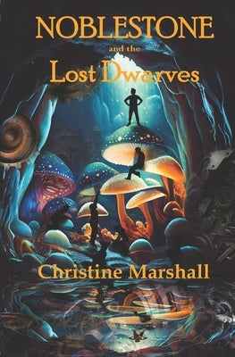 Noblestone and the Lost Dwarves by Marshall, Christine