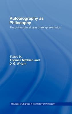 Autobiography as Philosophy: The Philosophical Uses of Self-Presentation by Mathien, Thomas