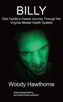 Billy: One Family's Insane Journey Through the Virginia Mental Health System by Hawthorne, Woody