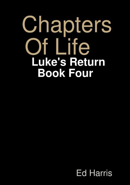 Chapters Of Life Luke's Return Book Four by Harris, Ed