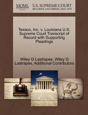 Texaco, Inc. V. Louisiana U.S. Supreme Court Transcript of Record with Supporting Pleadings by Lastrapes, Wiley G.