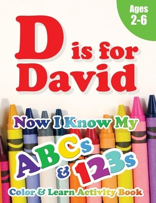 D is for David: Now I Know My ABCs and 123s Coloring & Activity Book with Writing and Spelling Exercises (Age 2-6) 128 Pages by Learning Books, Crawford House