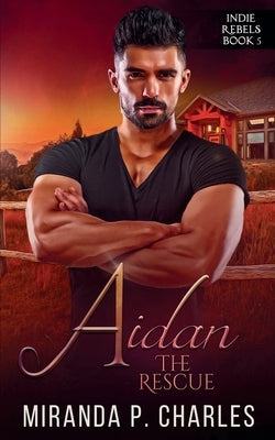 Aidan: The Rescue (Indie Rebels Book 5) by Charles, Miranda P.