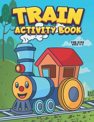 Train Activity Book for Kids Ages 4-8: Funny Train Workbook for Kids for Learning Alphabets, Numbers, Train Coloring, Dot To Dot, Cut and Glue, Shadow by Kolors, Krazy