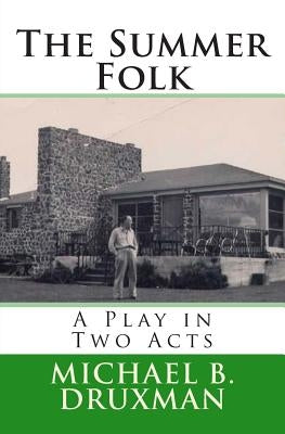 The Summer Folk: A Play in Two Acts by Druxman, Michael B.