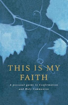 This Is My Faith: A Personal Guide to Confirmation and Holy Communion by Dales, Douglas