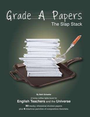 Grade A Papers: The Slap Stack by Schaefer, Beth