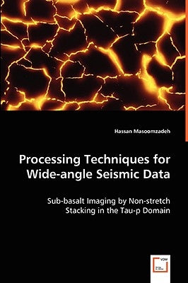 Processing Techniques for Wide-angle Seismic Data by Masoomzadeh, Hassan