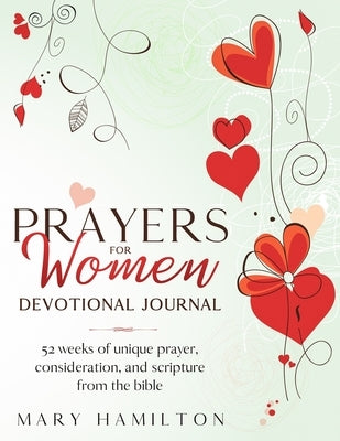 Yearly prayer journal for women: Yearly prayer journal for women with 52 weeks of inspiration, healing, encouragement and confidence by Hamilton, Mary