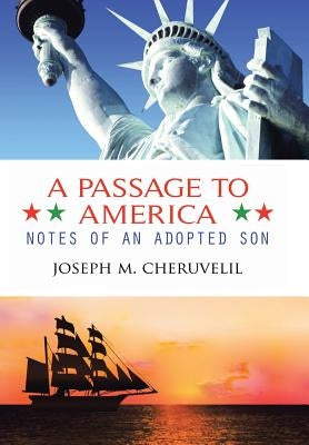 A Passage to America: Notes of an Adopted Son by Cheruvelil, Joseph M.