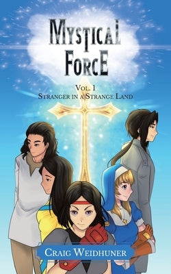 Mystical Force: Vol. 1 Stranger in a Strange Land by Weidhuner, Craig