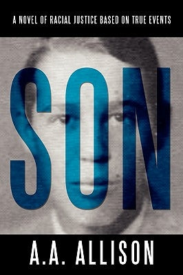 Son: A Novel of Racial Justice Based on True Events by Allison, A. A.