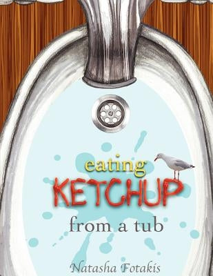 eating KETCHUP from a tub: Eating ketchup from a tub, adventure, children, kids books, fun, animated, rhyming, boy, by Fotakis, Natasha