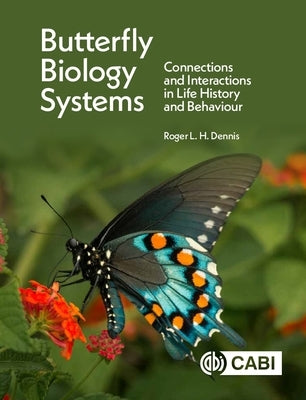 Butterfly Biology Systems: Connections and Interactions in Life History and Behaviour by Dennis, Roger L. H.
