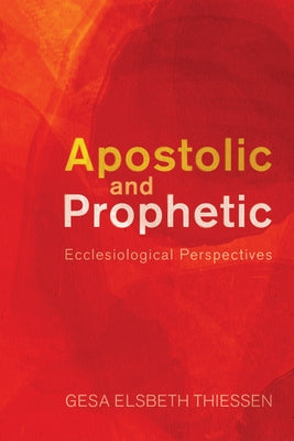 Apostolic and Prophetic: Ecclesiological Perspectives by Thiessen, Gesa Elsbeth