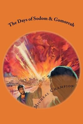 The Days of Sodom & Gomorrah by Champion, Micheal
