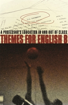 Themes for English B: A Professor's Education in and Out of Class by Scrimgeour, J. D.