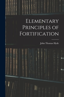 Elementary Principles of Fortification by Hyde, John Thomas