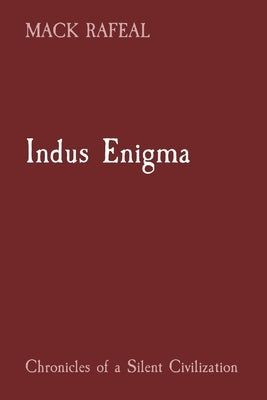 Indus Enigma: Chronicles of a Silent Civilization by Rafeal, Mack