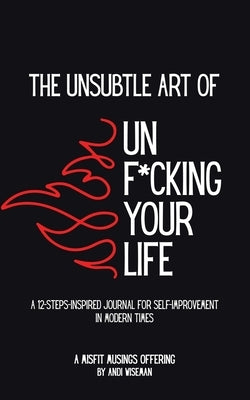 The Unsubtle Art of Unf*cking Your Life by Wiseman, Andi
