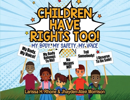 Children Have Rights Too!: A book to teach children about body ownership, safety, and using their voice. by Rhone, Larissa H.
