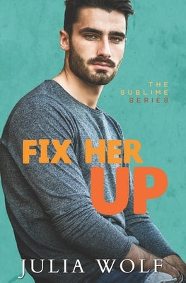 Fix Her Up: A Roommates-to-Lovers Romance by Wolf, Julia